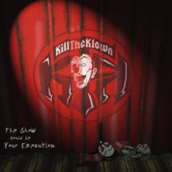Kill The Klown : The Show Could Be Your Execution